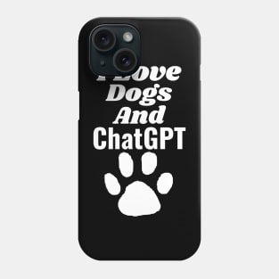 I love dogs and ChatGPT Phone Case