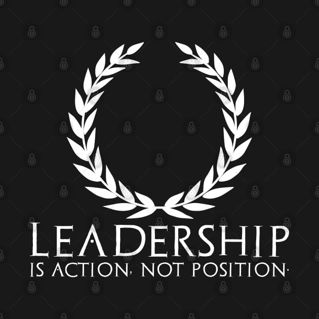 Leadership Is Action Not Position- Motivational Entrepreneur by Styr Designs