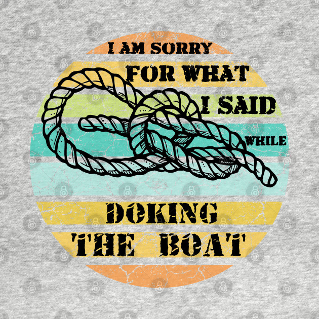 Discover Sorry For What I Said While Docking The Boat - Sorry For What I Said While Docking The - T-Shirt