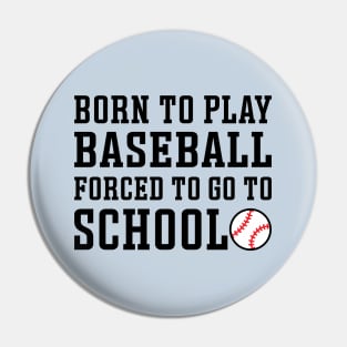 Born to Play Baseball Forced To Go to School Baseball Player Funny Pin