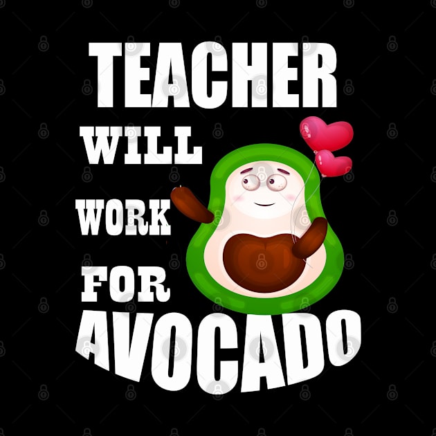 Teacher Will Work for Avocado by Emma-shopping