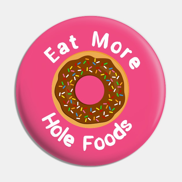 Eat More Hole Foods Doughnut Pun Pin by 4Craig