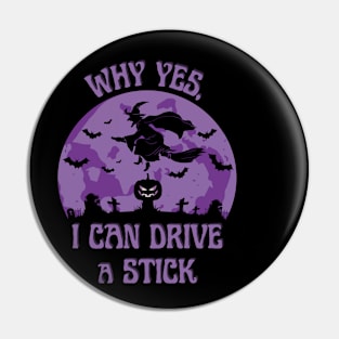 Why Yes, I Can Drive A stick Witch Casual Wear Pin