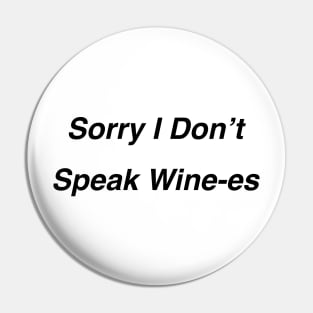 Sorry I Don’t Speak Wine-es Pin