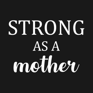 Strong As A Mother T-Shirt