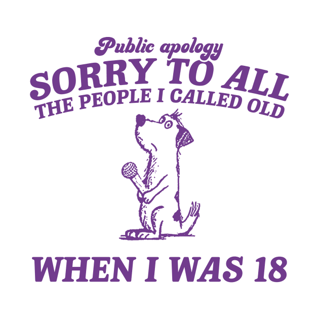 Sorry To All The People I Called Old Retro T-Shirt, Funny Dog Lovers T-shirt, Vintage 90s Gag Unisex by ILOVEY2K