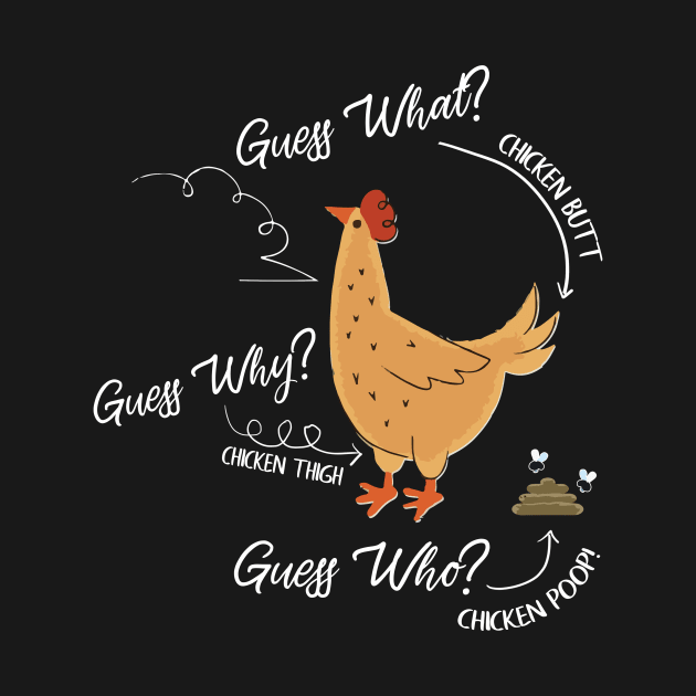 Guess What? Chicken Butt! Funny Farm Chick Farmer Lover Gift by DressedForDuty