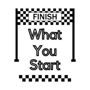 Finish What You Start Bold T-Shirt