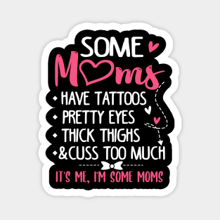 Some Moms Have Tattoos Pretty Eyes Thick Thighs and Cuss Too Much Magnet