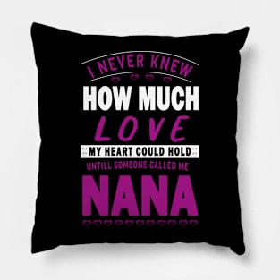 I never knew how much love my heart could hold till someone called me nana Pillow