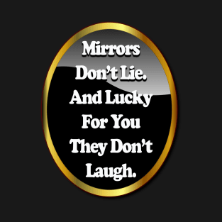 Mirrors Don't Lie T-Shirt