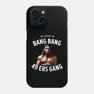 Bang bang 49 ers Gang graphic design Phone Case