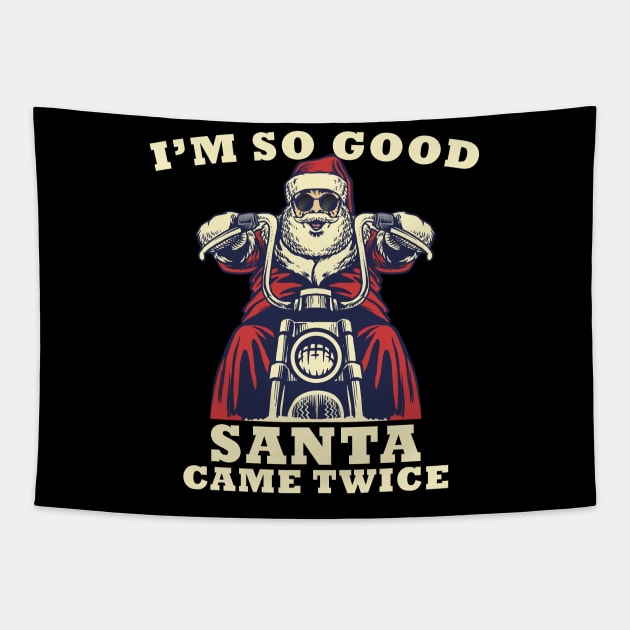 I'm So Good Santa Came Twice Christmas Motorcycle Tapestry by medrik