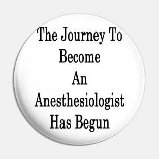 The Journey To Become An Anesthesiologist Has Begun Pin