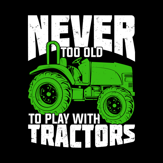 Never Too Old To Play With Tractors Farmer Gift by Dolde08