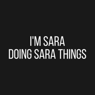 I'm Sara doing Sara things T-Shirt