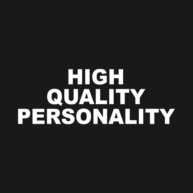 HIGH QUALITY PERSONALITY by TheCosmicTradingPost