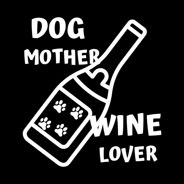 Dog Mother Wine Lover by Dreanpitch