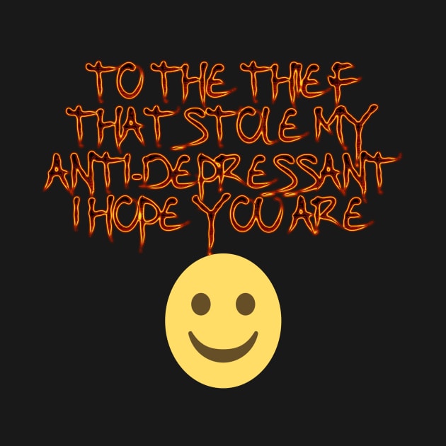 To the thief that stle my anti- depressant I hope you are happy. by Edward L. Anderson 