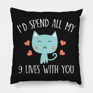 I'd spend all my 9 lives with you Pillow