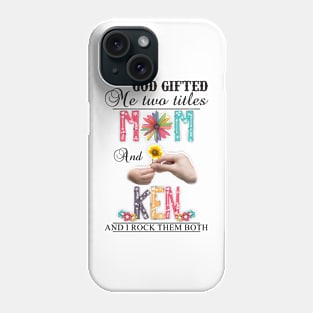 Vintage God Gifted Me Two Titles Mom And Ken Wildflower Hands Flower Happy Mothers Day Phone Case