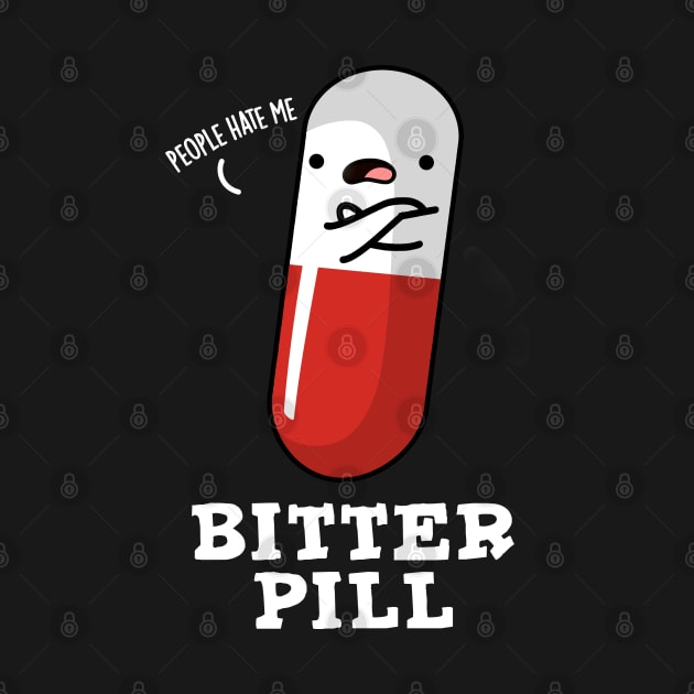 Bitter Pill Cute Medicine Pun by punnybone