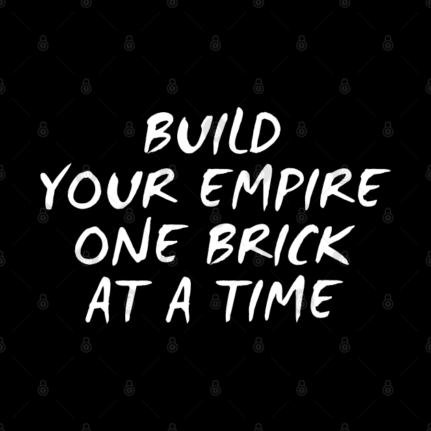 Build Your Empire One Brick At A Time by Texevod