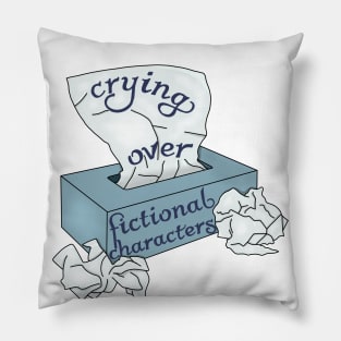 Crying over fictional characters Pillow