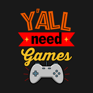 Y'all Need Video Games Gift For Gamers T-Shirt