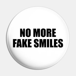 No more fake smiles Pin