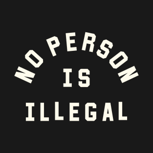 No Person Is Illegal T-Shirt