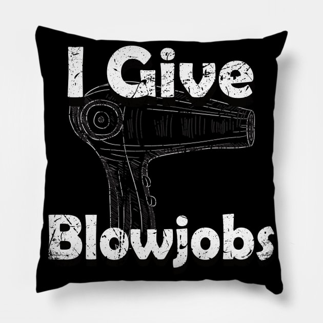 I Give Blowjobs Hairdresser Blow Dryer Hair Pillow by MooonTees