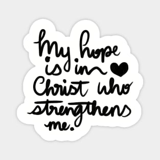 My Hope is in Christ who strengthens me Magnet