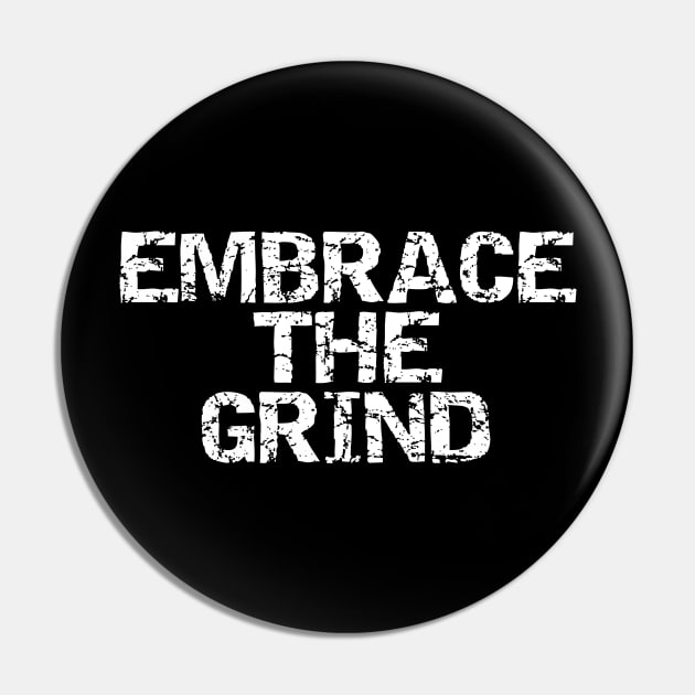 Embrace The Grind Pin by Texevod