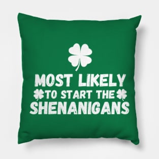 Most Likely To Start The Shenanigans St Patrick's Day Pillow