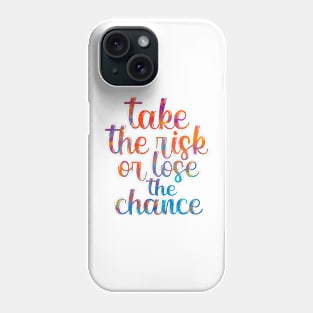 Take the risk or lose the chance Phone Case