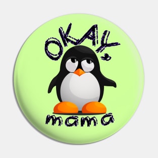 Funny "OKAY, mama" Annoyed Penguin Kid Pin