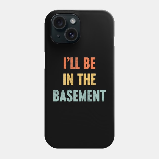 I'LL BE IN THE BASEMENT Funny Retro (Sunset) Phone Case by Luluca Shirts