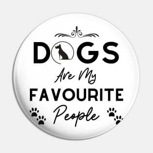 Dogs Are My Favourite People - UK spelling - Black Text Pin