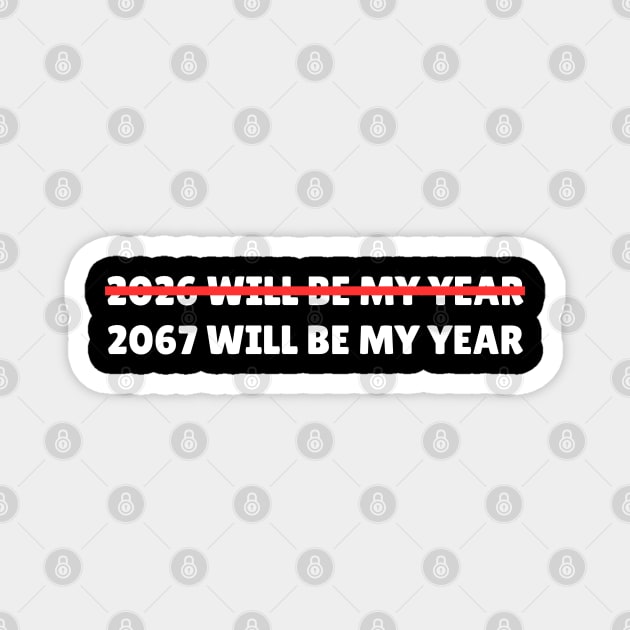 2067 Will Be My Year Funny New Year Countdown Magnet by Creatifly Graphic Tees