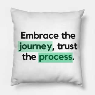 "Embrace the journey, trust the process." Motivational Quote Pillow