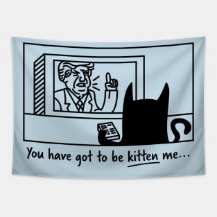 You Have Got To Be Kitten Me.. - Cat Lover Cats Tapestry