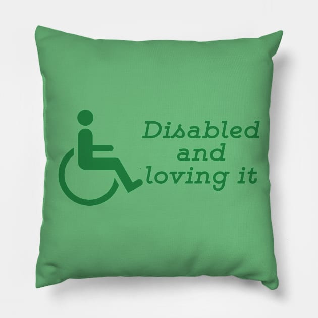 Disabled And Loving It Pillow by JakeRhodes