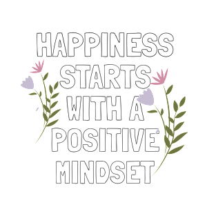 Happiness Starts With A Positive Mindset Motivational T-Shirt