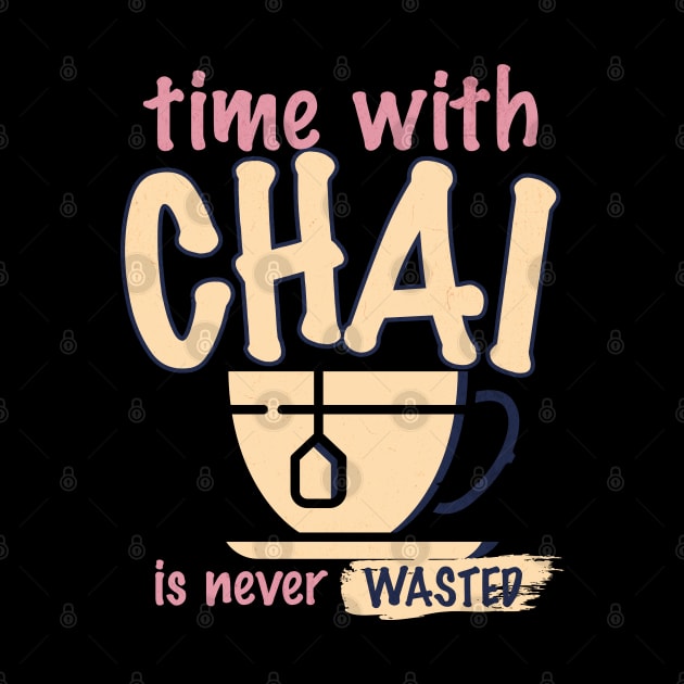 Time with chai is never wasted by Emmi Fox Designs