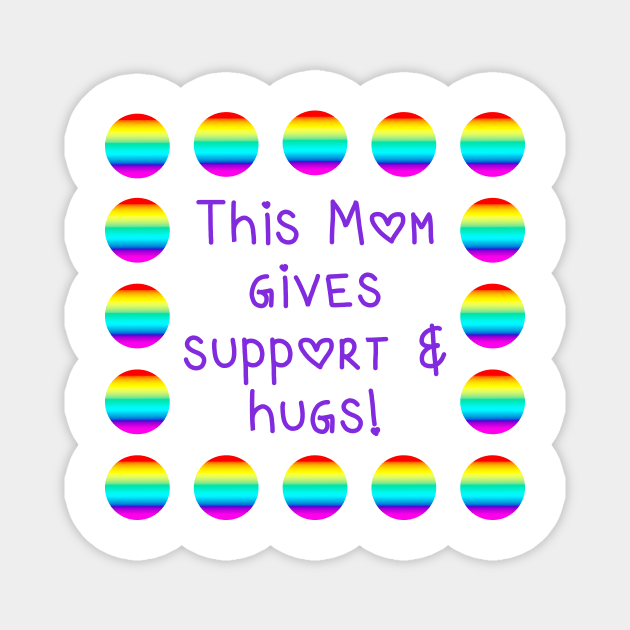 This Mom Gives Support and Hugs Rainbow Dots Magnet by Whoopsidoodle