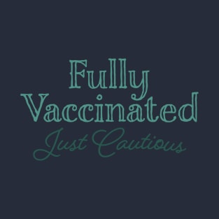 Fully Vaccinated - Just Cautious T-Shirt