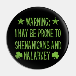 Warning! Prone to Shenanigans and Malarky St. Patrick's Day Pin