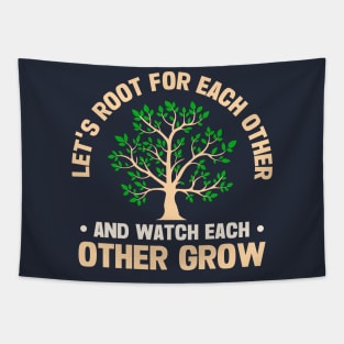 Let's Root For Each Other And Watch Each Other Grow Tapestry