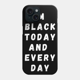 I'm Black Today And Every Day, Funny Gift For Balck People, Birthday Gift Idea Phone Case